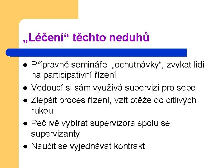 „Léčení“ těchto neduhů l l l Přípravné semináře, „ochutnávky“, zvykat lidi na participativní řízení