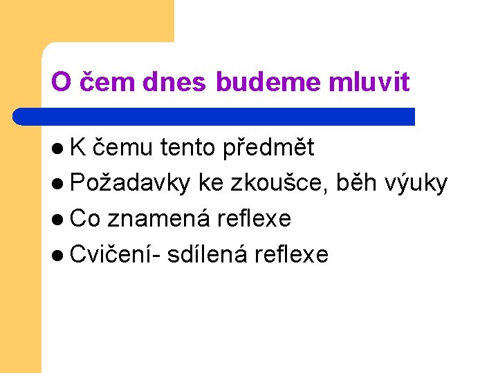 O čem dnes budeme mluvit l. K čemu tento předmět l Požadavky ke zkoušce,