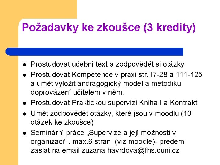 Požadavky ke zkoušce (3 kredity) l l l Prostudovat učební text a zodpovědět si