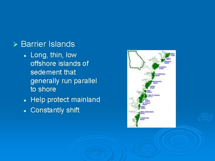 Ø Barrier Islands l l l Long, thin, low offshore islands of sedement that