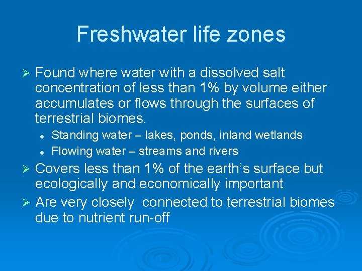 Freshwater life zones Ø Found where water with a dissolved salt concentration of less