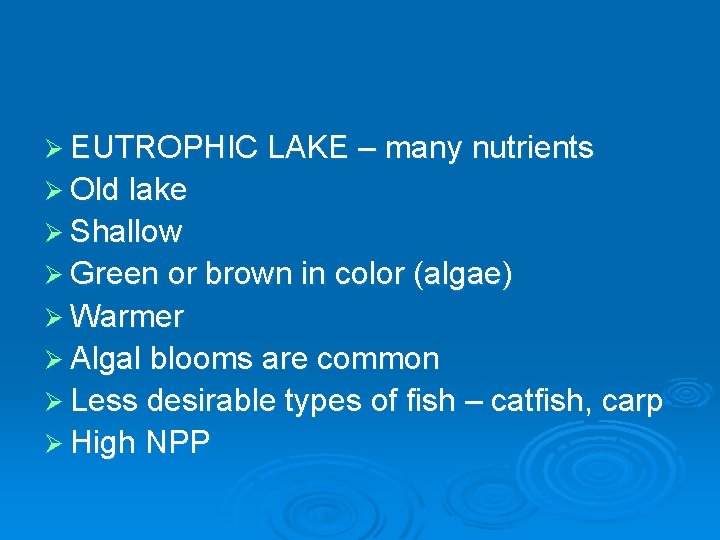 Ø EUTROPHIC LAKE – many nutrients Ø Old lake Ø Shallow Ø Green or