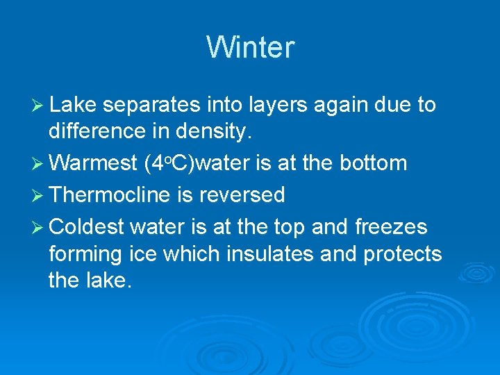 Winter Ø Lake separates into layers again due to difference in density. Ø Warmest