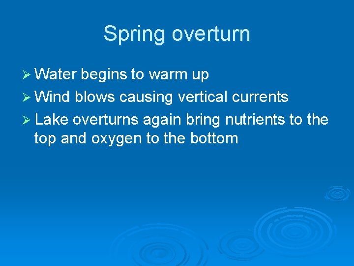 Spring overturn Ø Water begins to warm up Ø Wind blows causing vertical currents