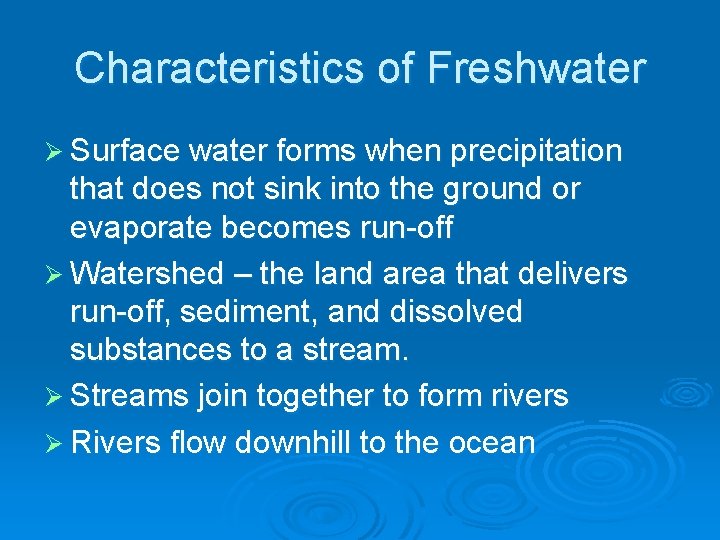 Characteristics of Freshwater Ø Surface water forms when precipitation that does not sink into