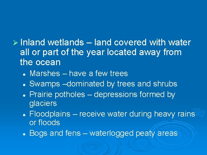 Ø Inland wetlands – land covered with water all or part of the year