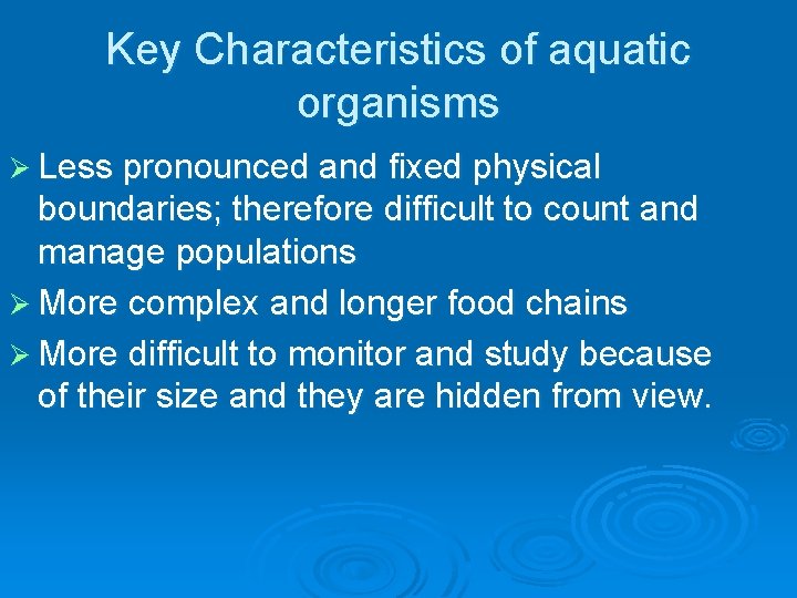 Key Characteristics of aquatic organisms Ø Less pronounced and fixed physical boundaries; therefore difficult