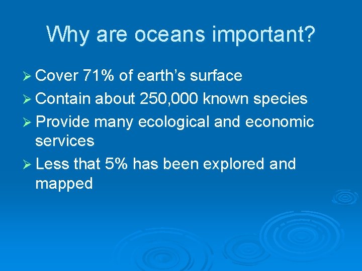 Why are oceans important? Ø Cover 71% of earth’s surface Ø Contain about 250,