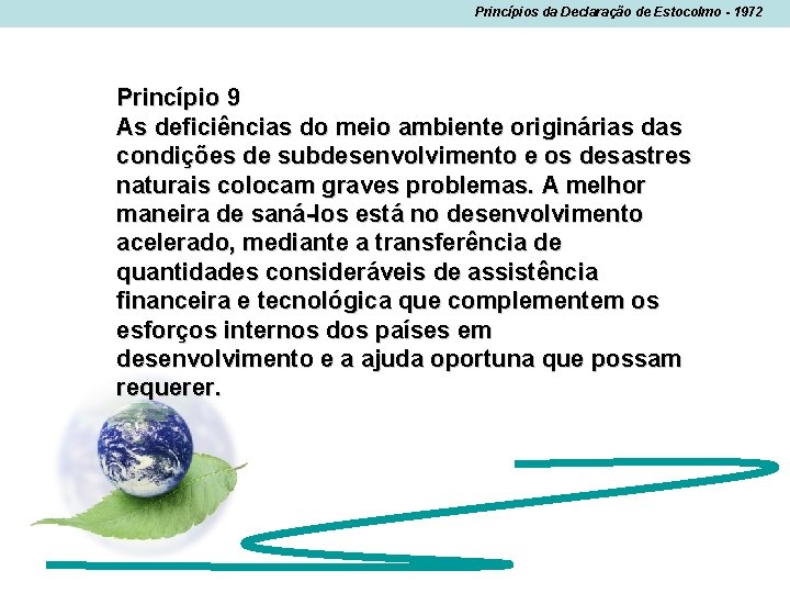 Princípios da Declaração de Estocolmo - 1972 Princípio 9 As deficiências do meio ambiente Princípios da Declaração de Estocolmo - 1972 Princípio 9 As deficiências do meio ambiente