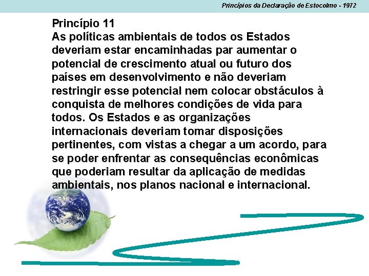 Princípios da Declaração de Estocolmo - 1972 Princípio 11 As políticas ambientais de todos Princípios da Declaração de Estocolmo - 1972 Princípio 11 As políticas ambientais de todos