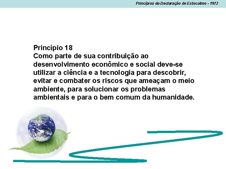 Princípios da Declaração de Estocolmo - 1972 Princípio 18 Como parte de sua contribuição Princípios da Declaração de Estocolmo - 1972 Princípio 18 Como parte de sua contribuição