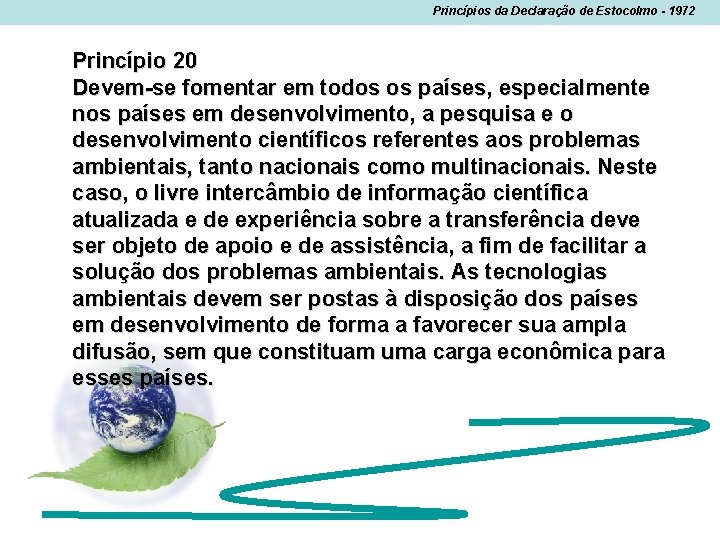 Princípios da Declaração de Estocolmo - 1972 Princípio 20 Devem-se fomentar em todos os