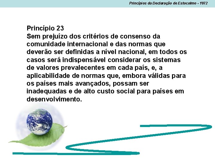 Princípios da Declaração de Estocolmo - 1972 Princípio 23 Sem prejuízo dos critérios de Princípios da Declaração de Estocolmo - 1972 Princípio 23 Sem prejuízo dos critérios de