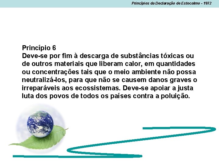 Princípios da Declaração de Estocolmo - 1972 Princípio 6 Deve-se por fim à descarga Princípios da Declaração de Estocolmo - 1972 Princípio 6 Deve-se por fim à descarga