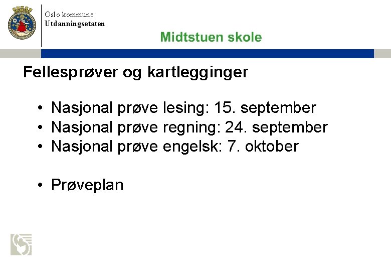Oslo kommune Utdanningsetaten Fellesprøver og kartlegginger • Nasjonal prøve lesing: 15. september • Nasjonal