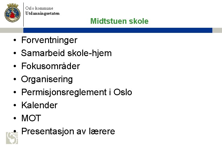 Oslo kommune Utdanningsetaten Midtstuen skole • • Forventninger Samarbeid skole-hjem Fokusområder Organisering Permisjonsreglement i