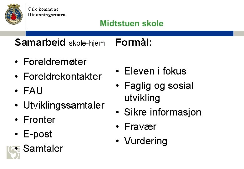 Oslo kommune Utdanningsetaten Samarbeid skole-hjem Formål: • • Eleven i fokus • Faglig og