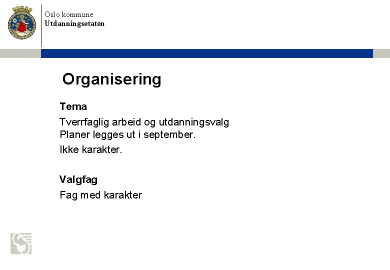 Oslo kommune Utdanningsetaten Organisering Tema Tverrfaglig arbeid og utdanningsvalg Planer legges ut i september.