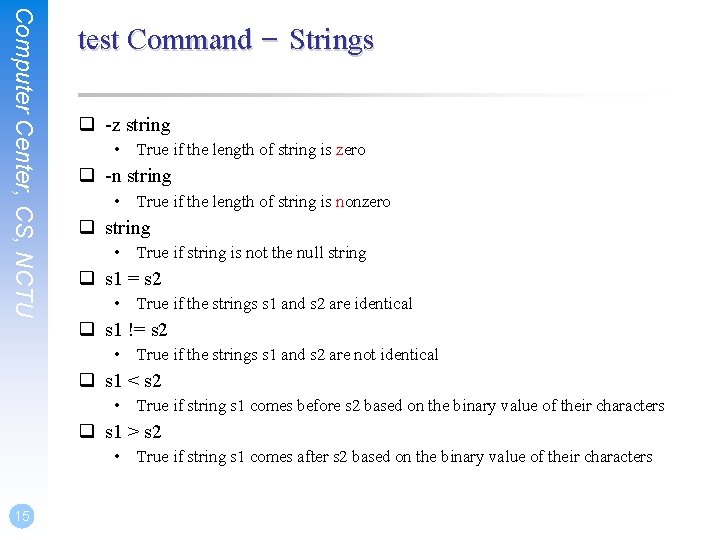 Computer Center, CS, NCTU test Command – Strings q -z string • True if