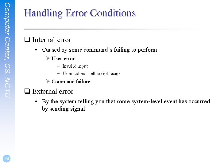 Computer Center, CS, NCTU 34 Handling Error Conditions q Internal error • Caused by