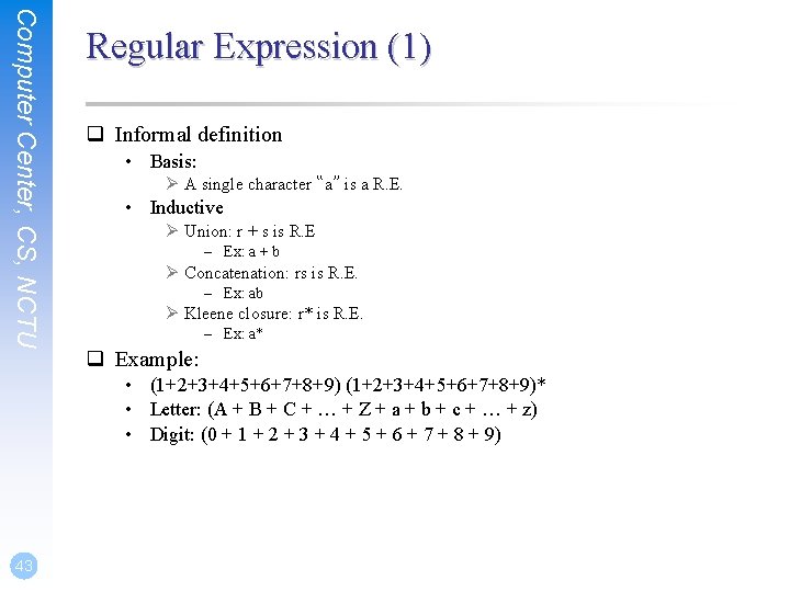 Computer Center, CS, NCTU Regular Expression (1) q Informal definition • Basis: Ø A
