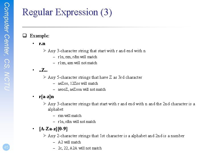 Computer Center, CS, NCTU Regular Expression (3) q Example: • r. n Ø Any