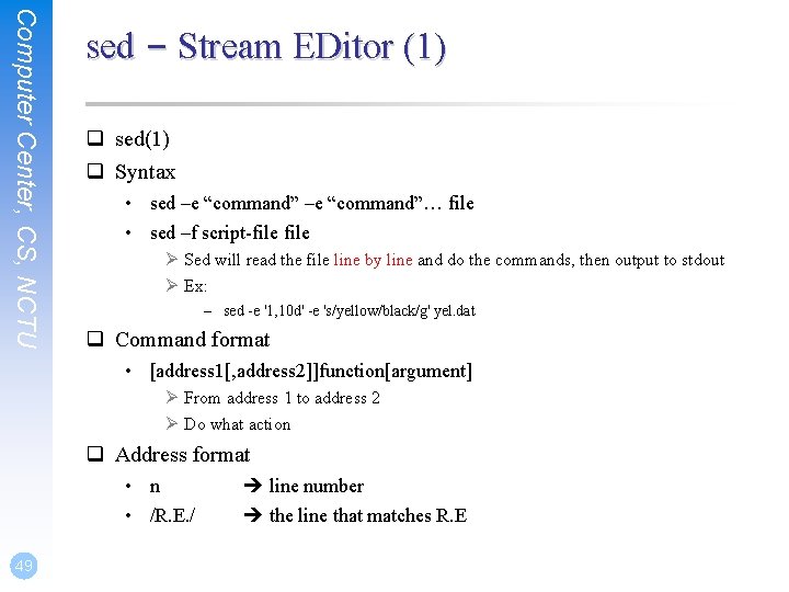 Computer Center, CS, NCTU sed – Stream EDitor (1) q sed(1) q Syntax •