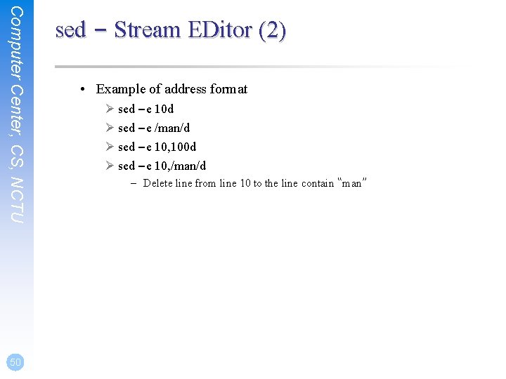 Computer Center, CS, NCTU 50 sed – Stream EDitor (2) • Example of address