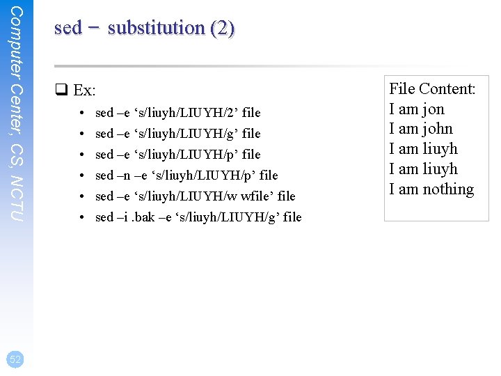 Computer Center, CS, NCTU 52 sed – substitution (2) q Ex: • • •