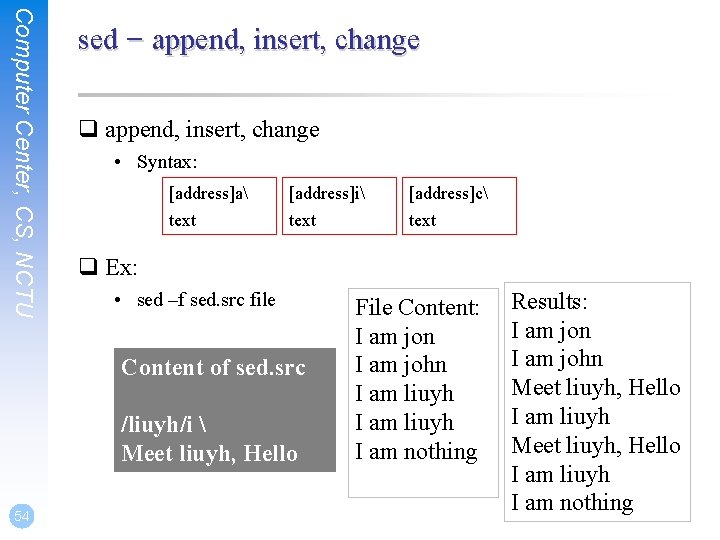 Computer Center, CS, NCTU sed – append, insert, change q append, insert, change •