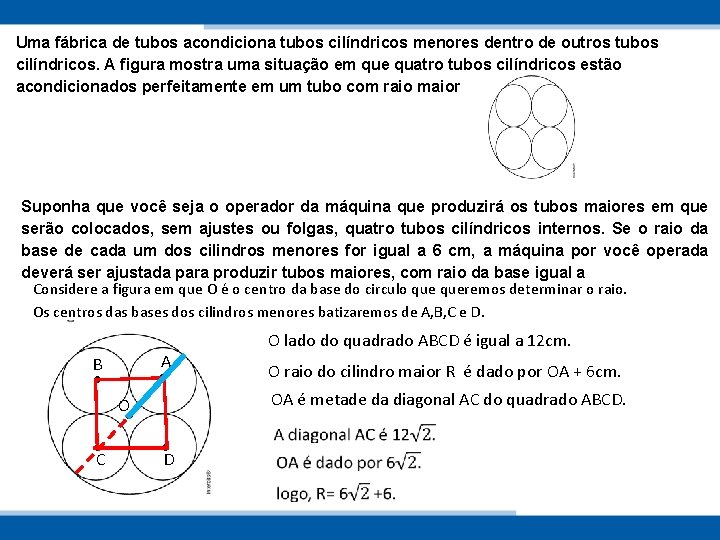 Uma fábrica de tubos acondiciona tubos cilíndricos menores dentro de outros tubos cilíndricos. A