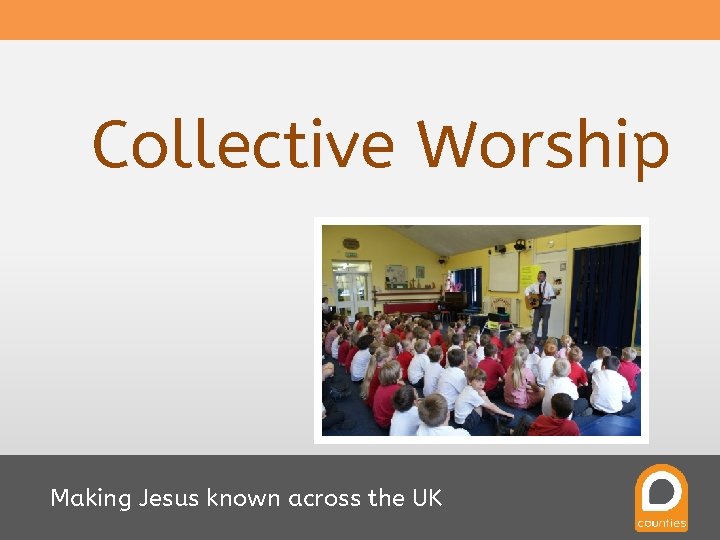 Collective Worship Making Jesus known across the UK 