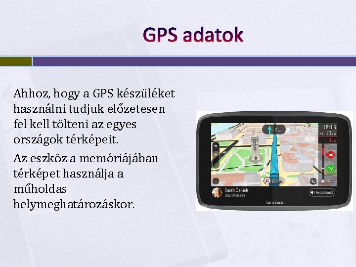 GPS adatok Ahhoz, hogy a GPS készüléket használni tudjuk előzetesen fel kell tölteni az