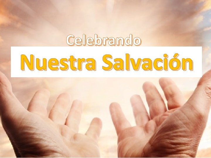 Celebrando Nuestra Salvación 