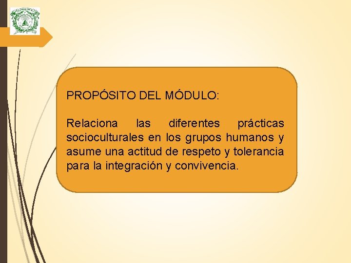 PROPÓSITO DEL MÓDULO: Relaciona las diferentes prácticas socioculturales en los grupos humanos y asume