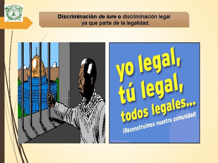 Discriminación de iure o discriminación legal ya que parte de la legalidad. 