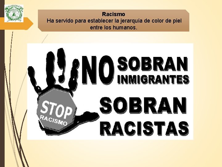 Racismo Ha servido para establecer la jerarquía de color de piel entre los humanos.