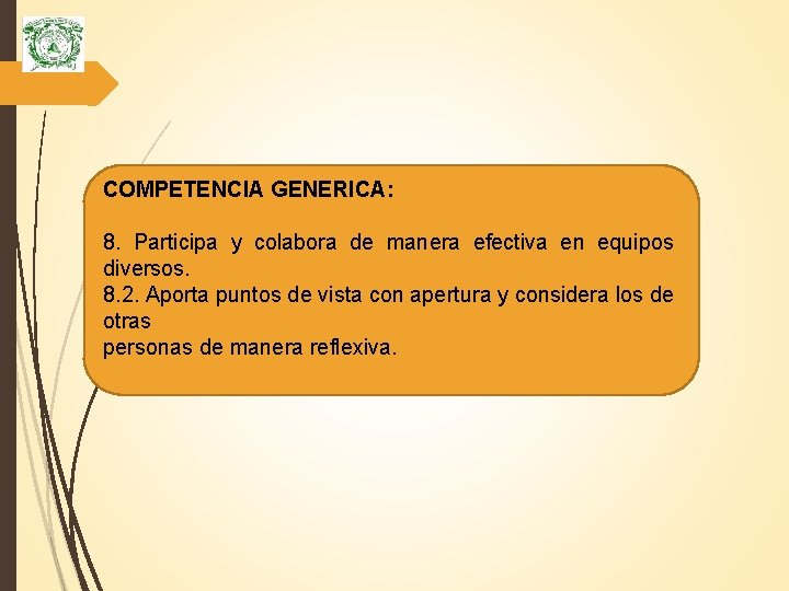 COMPETENCIA GENERICA: 8. Participa y colabora de manera efectiva en equipos diversos. 8. 2.