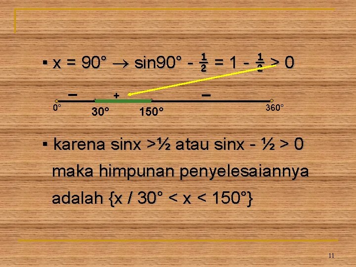 ▪ x = 90° sin 90° - ½ = 1 - ½ > 0