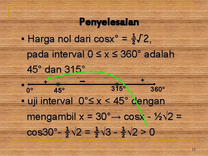 Penyelesaian ▪ Harga nol dari cosx° = ½√ 2, pada interval 0 ≤ x