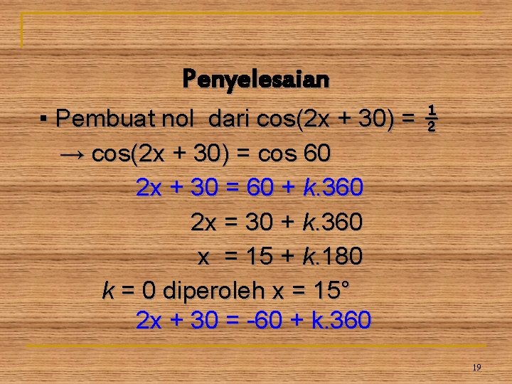 Penyelesaian ▪ Pembuat nol dari cos(2 x + 30) = ½ → cos(2 x