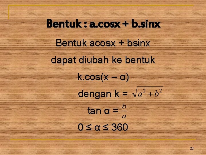 Bentuk : a. cosx + b. sinx Bentuk acosx + bsinx dapat diubah ke Bentuk : a. cosx + b. sinx Bentuk acosx + bsinx dapat diubah ke