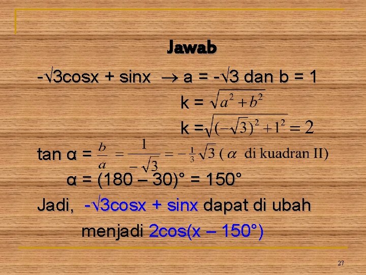 Jawab -√ 3 cosx + sinx a = -√ 3 dan b = 1