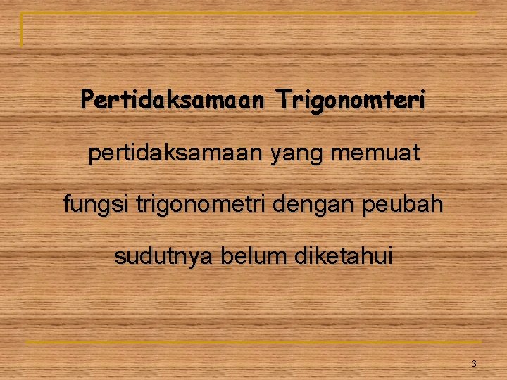 Pertidaksamaan Trigonomteri pertidaksamaan yang memuat fungsi trigonometri dengan peubah sudutnya belum diketahui 3 