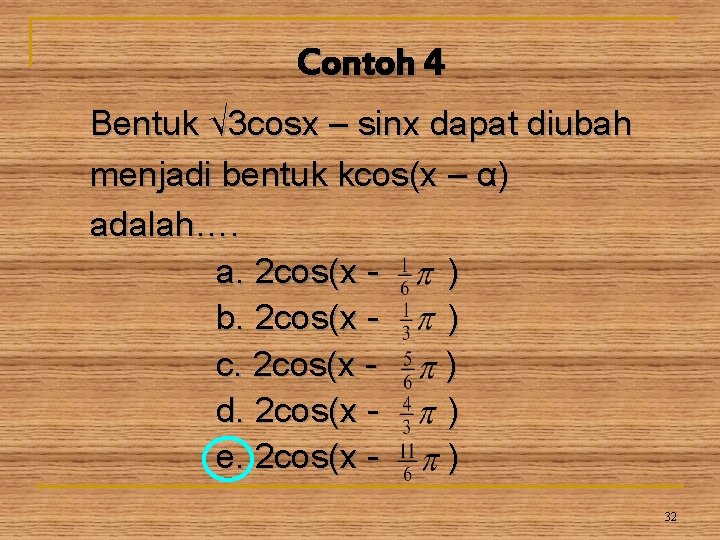 Contoh 4 Bentuk √ 3 cosx – sinx dapat diubah menjadi bentuk kcos(x –