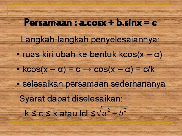 Persamaan : a. cosx + b. sinx = c Langkah-langkah penyelesaiannya: ▪ ruas kiri