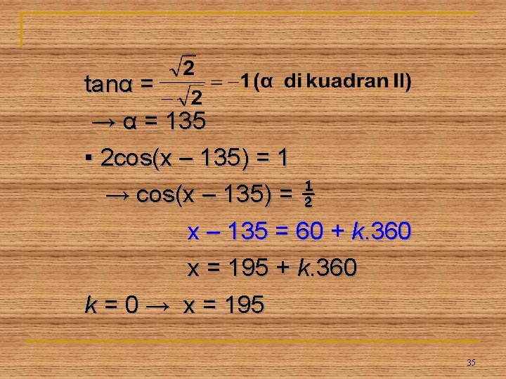 tanα = → α = 135 ▪ 2 cos(x – 135) = 1 →
