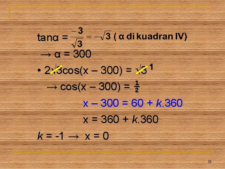 tanα = → α = 300 1 ▪ 2√ 3 cos(x – 300) =