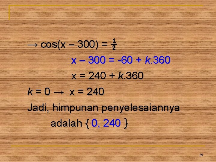 → cos(x – 300) = ½ x – 300 = -60 + k. 360 → cos(x – 300) = ½ x – 300 = -60 + k. 360
