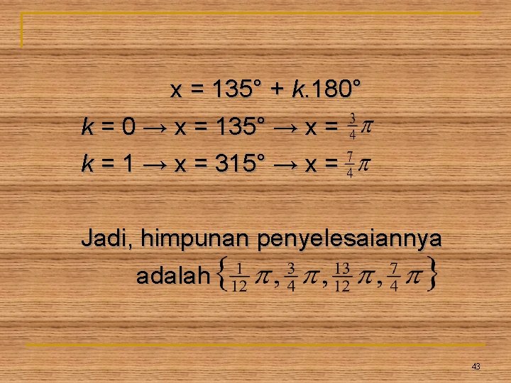 x = 135° + k. 180° k = 0 → x = 135° → x = 135° + k. 180° k = 0 → x = 135° →
